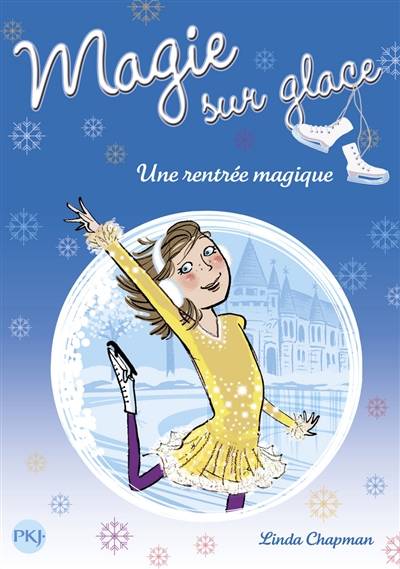 Magie sur glace. Vol. 1. Une rentrée magique | Linda Chapman, Christine Bouchareine