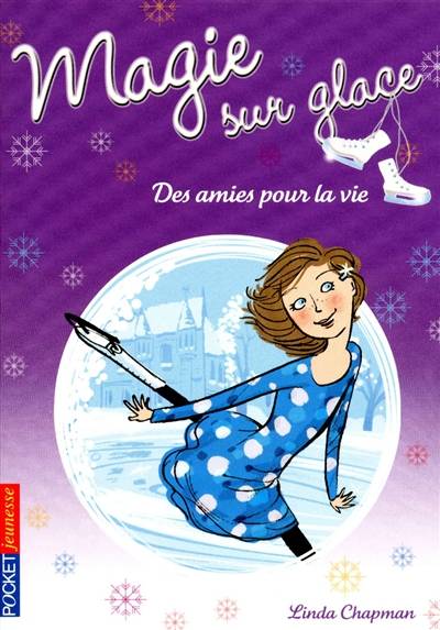 Magie sur glace. Vol. 2. Des amies pour la vie | Linda Chapman, Christine Bouchareine