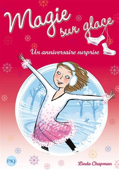 Magie sur glace. Vol. 4. Un anniversaire surprise | Linda Chapman, Christine Bouchareine