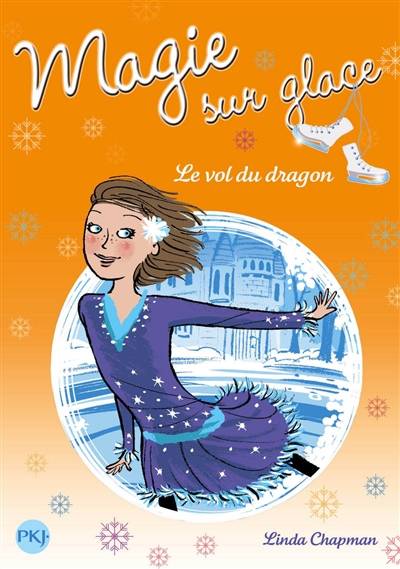 Magie sur glace. Vol. 6. Le vol du dragon | Linda Chapman, Nellie Ryan, Christine Bouchareine