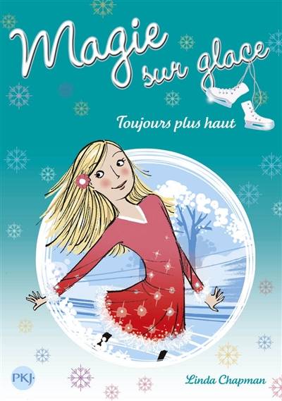 Magie sur glace. Vol. 8. Toujours plus haut | Linda Chapman