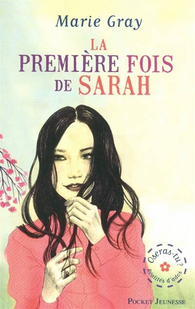 Oseras-tu ? : réalités d'ados. Vol. 1. La première fois de Sarah | Marie Gray, Maryse Vaillant