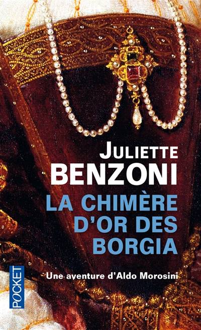 La chimère d'or des Borgia : une aventure d'Aldo Morosini | Juliette Benzoni