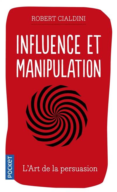 Influence et manipulation : comprendre et maîtriser les mécanismes de persuasion | Robert B. Cialdini, Marie-Christine Guyon