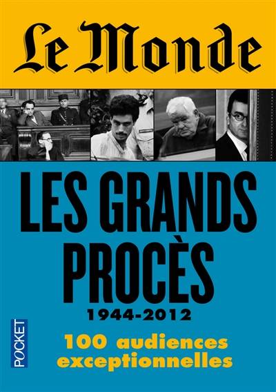 Le Monde : les grands procès, 1944-2012 : 100 audiences exceptionnelles | Pascale Robert-Diard, Didier Rioux, Laurent Greilsamer