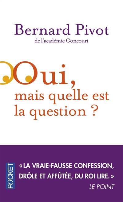 Oui, mais quelle est la question ? | Bernard Pivot