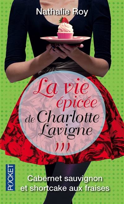 La vie épicée de Charlotte Lavigne. Vol. 3. Cabernet sauvignon et shortcake aux fraises | Nathalie Roy