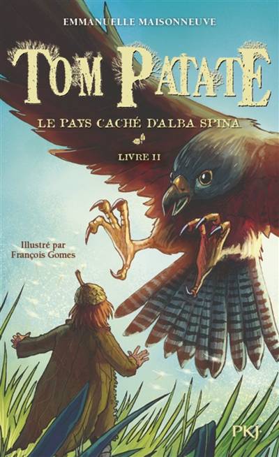 Tom Patate. Vol. 2. Le pays caché d'Alba Spina | Emmanuelle Maisonneuve, Francois Gomes