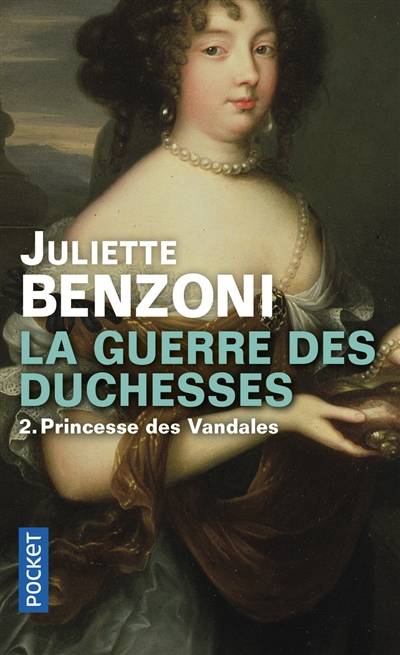 La guerre des duchesses. Vol. 2. Princesse des Vandales | Juliette Benzoni