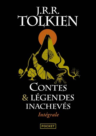 Contes & légendes inachevés : intégrale | John Ronald Reuel Tolkien, Bénédicte Lombardo, Tina Jolas