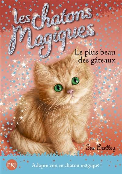 Les chatons magiques. Vol. 16. Le plus beau des gâteaux | Sue Bentley, Grégory Blot, Natacha Godeau