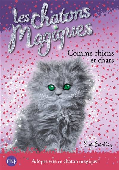 Les chatons magiques. Vol. 18. Comme chiens et chats | Sue Bentley, Grégory Blot, Kidi Bebey