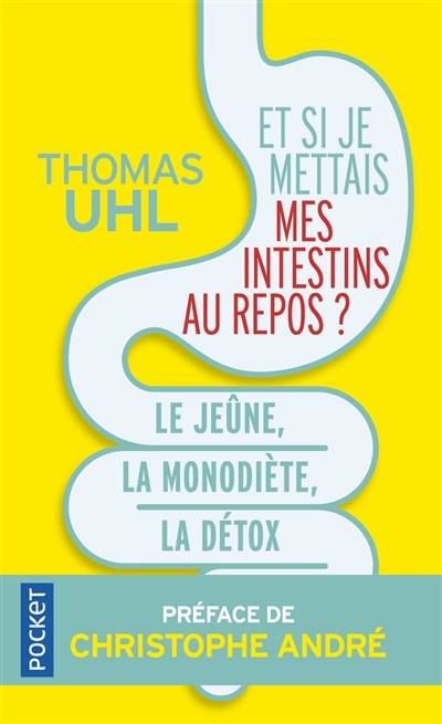 Et si je mettais mes intestins au repos ? : le jeûne, la mono-diète, la détox : les 3 clés de la vitalité | Thomas Uhl, Christophe André, Stanislas de Haldat, Sandrine Mouchet