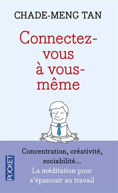 Connectez-vous à vous-même : une nouvelle voie vers le succès, le bonheur (et la paix dans le monde) | Chade-Meng Tan, Colin Goh, Daniel Goleman, Jon Kabat-Zinn, Katia Holmes