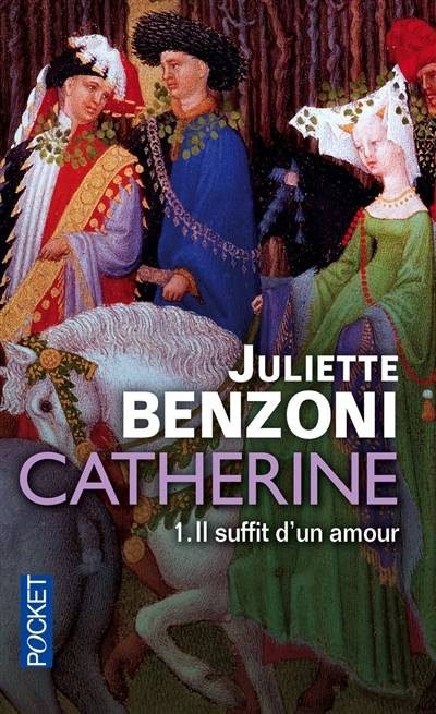 Catherine. Vol. 1. Il suffit d'un amour | Juliette Benzoni