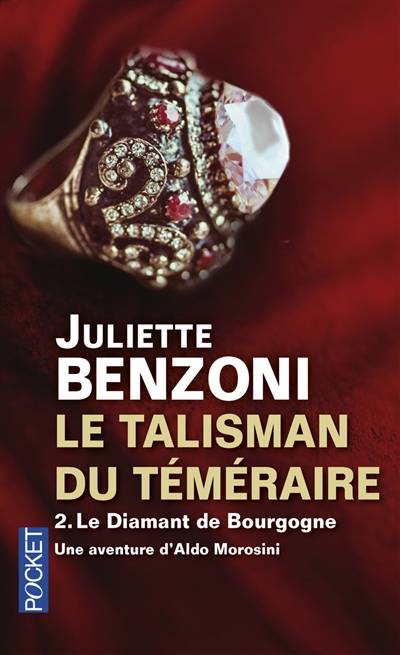 Le talisman du Téméraire. Vol. 2. Le diamant de Bourgogne : une aventure d'Aldo Morosini | Juliette Benzoni