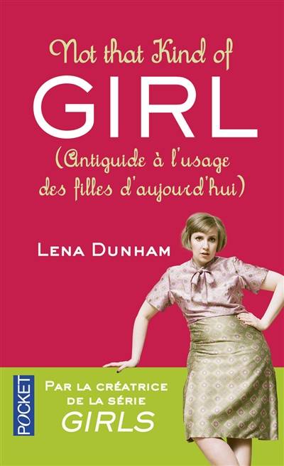 Not that kind of girl : antiguide à l'usage des filles d'aujourd'hui | Lena Dunham, Catherine Gibert