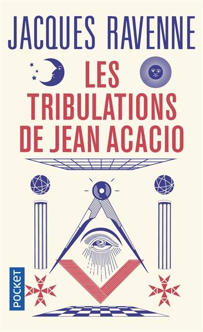 Les tribulations de Jean Acacio : ou Bienvenue chez les francs-maçons | Jacques Ravenne