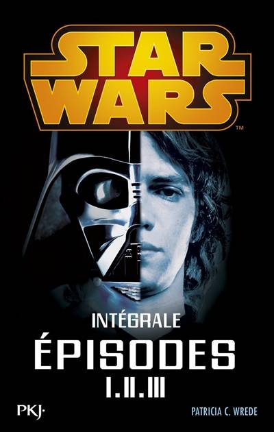 Star Wars intégrale. Première trilogie : épisodes I-II-III | Patricia C. Wrede, George Lucas, Jonathan Hales, Lucette Valentino, Jean-Claude Mallé, Thomas Bauduret