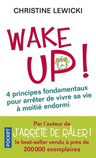 Wake up ! : 4 principes fondamentaux pour arrêter de vivre sa vie à moitié endormi | Christine Lewicki