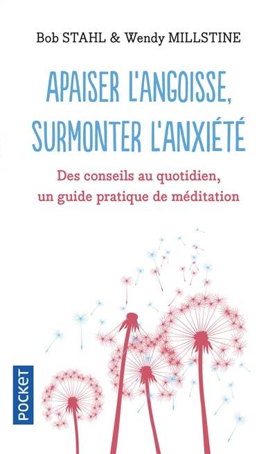 Apaiser l'angoisse, surmonter l'anxiété : des conseils au quotidien, un guide pratique de méditation | Bob Stahl, Wendy Millstine, Fabrice Midal, Michael Renard