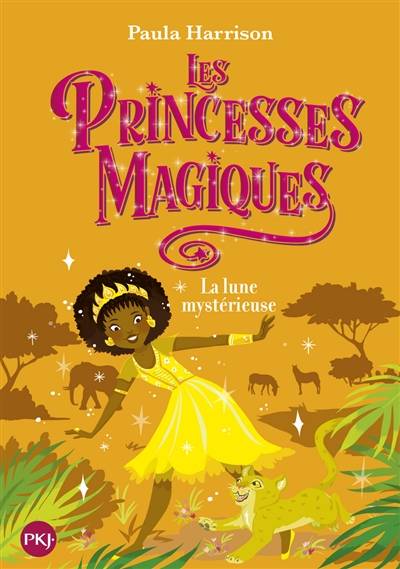 Les princesses magiques. Vol. 3. La lune mystérieuse | Paula Harrison, Faustina Fiore