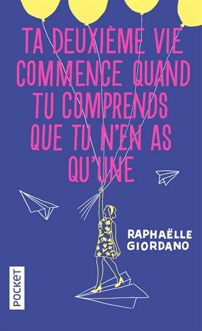 Ta deuxième vie commence quand tu comprends que tu n'en as qu'une | Raphaëlle Giordano