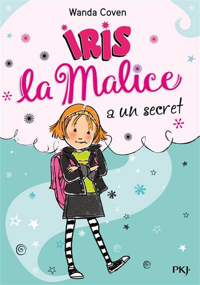 Iris la malice. Vol. 1. Iris la malice a un secret | Wanda Coven, Priscilla Burris, Christine Bouchareine