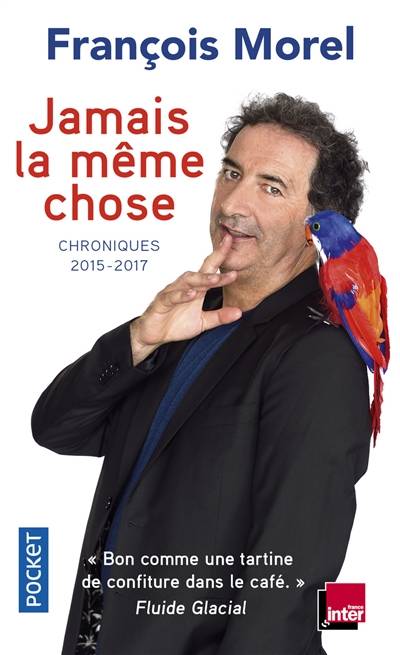 Jamais la même chose : chroniques 2015-2017 | Francois Morel, Guillaume Meurice