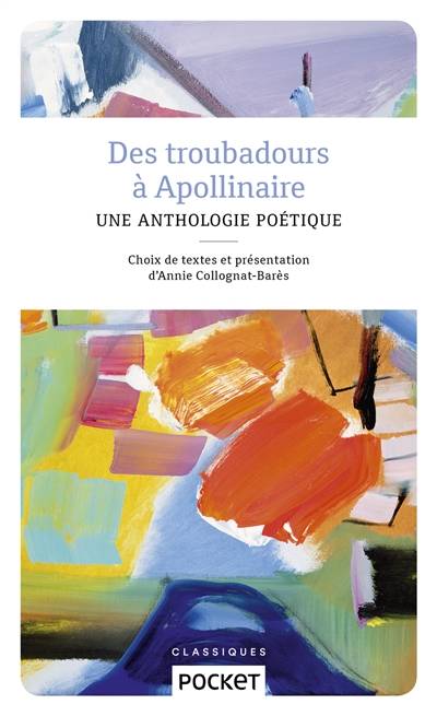 Des troubadours à Apollinaire : petite anthologie poétique | Annie Collognat