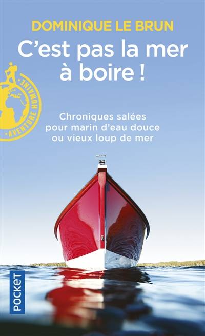 C'est pas la mer à boire ! : chroniques salées pour marin d'eau douce ou vieux loup de mer | Dominique Le Brun