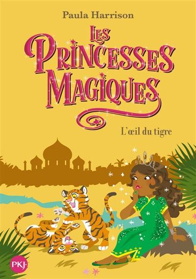 Les princesses magiques. Vol. 8. L'oeil du tigre | Paula Harrison, Faustina Fiore