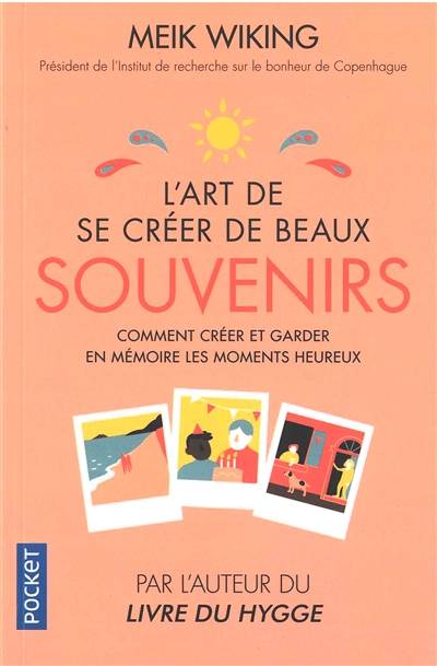 L'art de se créer de beaux souvenirs : comment créer et garder en mémoire les moments heureux | Meik Wiking, Emmanuel Plisson