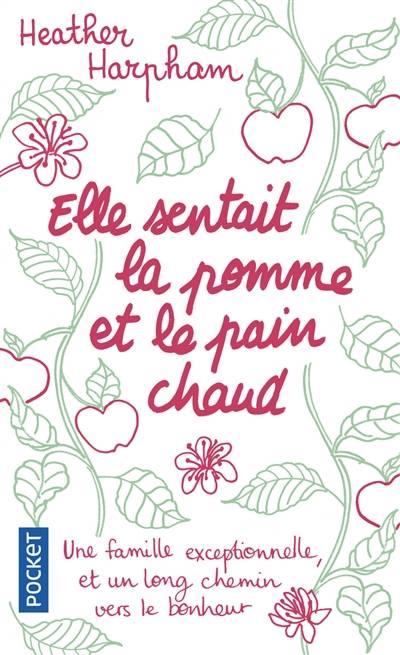 Elle sentait la pomme et le pain chaud : un chemin sinueux vers le bonheur : récit | Heather Harpham, Brigitte Hébert