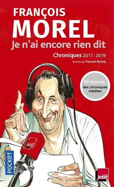 Je n'ai encore rien dit : chroniques 2017-2019 | François Morel, François Boucq