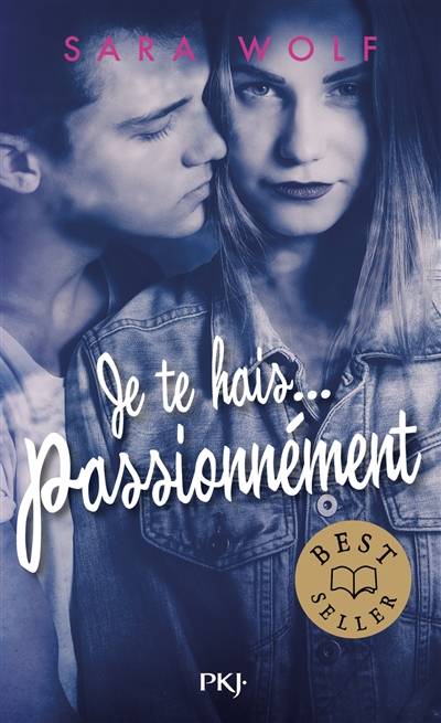 Je te hais.... Vol. 1. Passionnément | Sara Wolf, Alexandra Maillard