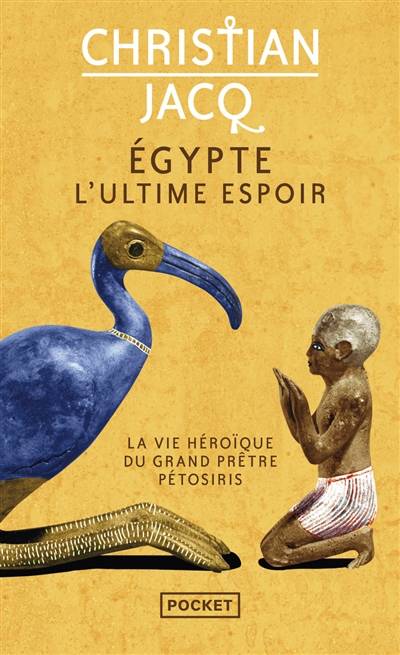 Egypte, l'ultime espoir : la vie héroïque du grand prêtre Pétosiris | Christian Jacq