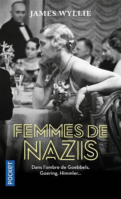 Femmes de nazis : dans l'ombre de Goebbels, Goering, Himmler... | James Wyllie, Sabine Rolland