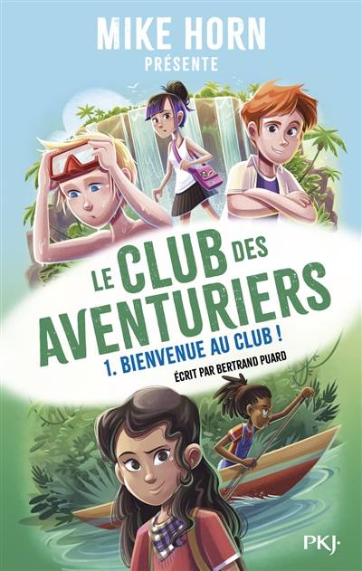 Le club des aventuriers. Vol. 1. Bienvenue au club ! | Bertrand Puard, Mike Horn