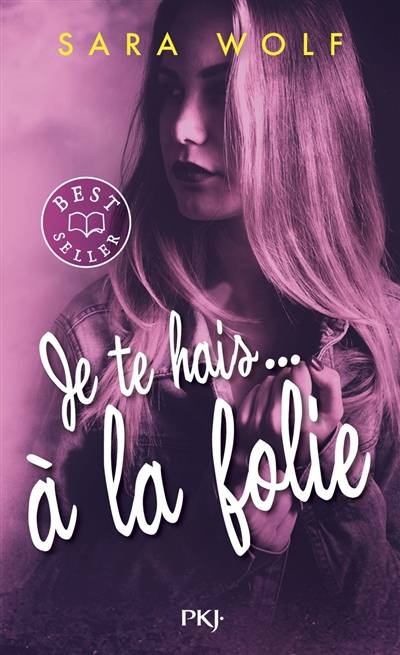 Je te hais.... Vol. 2. A la folie | Sara Wolf, Alexandra Maillard