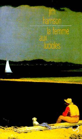 La femme aux lucioles | Jim Harrison, Brice Matthieussent