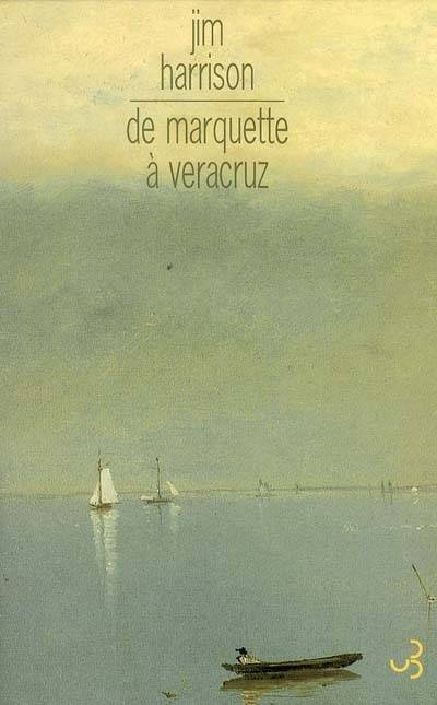 De Marquette à Veracruz | Jim Harrison, Brice Matthieussent