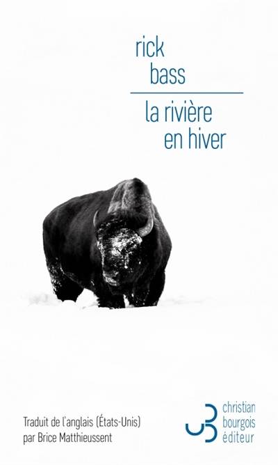 La rivière en hiver | Rick Bass, Brice Matthieussent