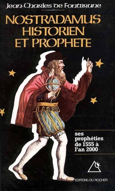 Nostradamus, historien et prophète. Vol. 1. Les prophéties de 1555 à l'an 2000 | Jean-Charles de Fontbrune