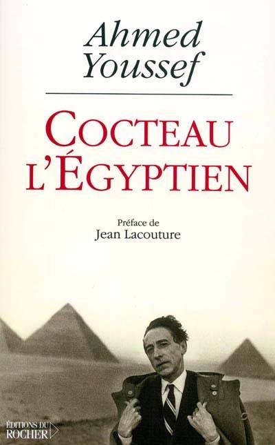 Cocteau l'Égyptien : essai sur la tentation orientale de Jean Cocteau | Ahmed Youssef, Jean Lacouture