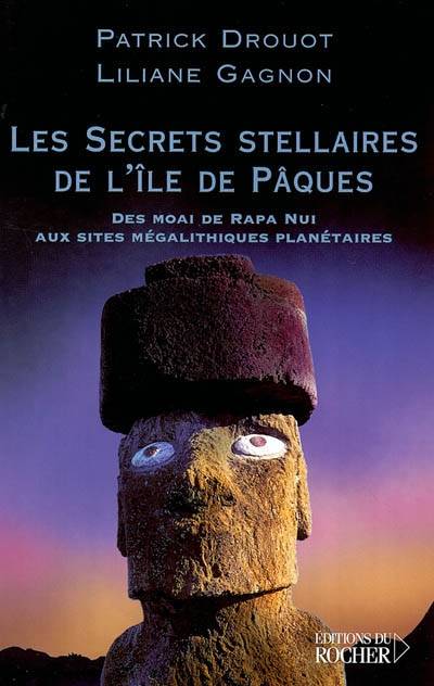 Les secrets stellaires de l'île de Pâques : des Moai de Rapa Nui aux sites mégalithiques planétaires | Patrick Drouot, Liliane Gagnon