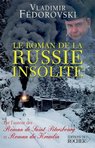 Le roman de la Russie insolite : du Transsibérien à la Volga | Vladimir Fédorovski