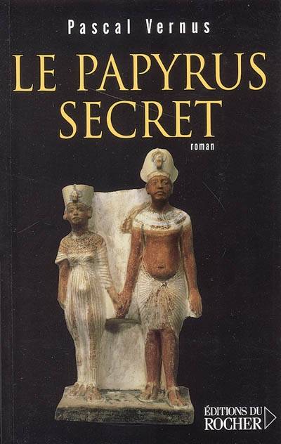 Le papyrus secret : roman égyptologique | Pascal Vernus, André Coutin