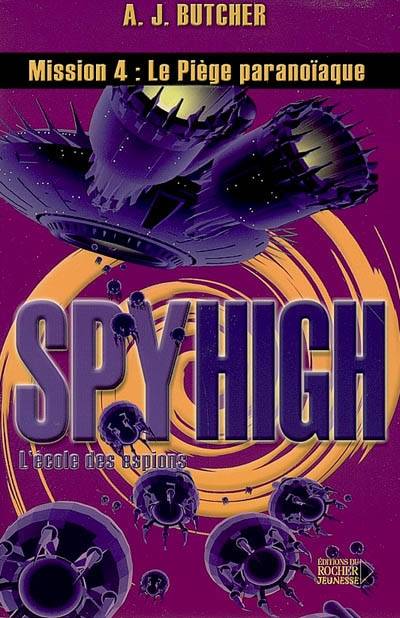 Spy high : l'école des espions. Vol. 4. Le piège paranoïaque | A. J. Butcher, Frédéric Brument