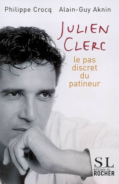 Julien Clerc : le pas discret du patineur | Alain-Guy Aknin, Philippe Crocq